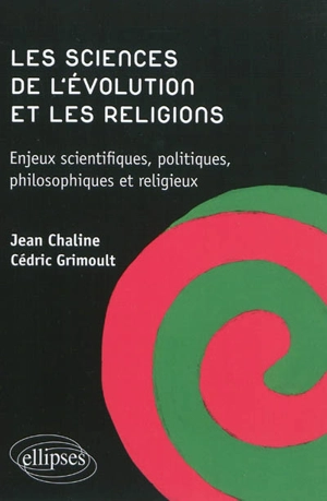 Les sciences de l'évolution et les religions : enjeux scientifiques, politiques, philosophiques et religieux - Jean Chaline