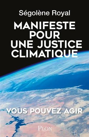 Manifeste pour une justice climatique : une idée dont l'heure est venue - Ségolène Royal