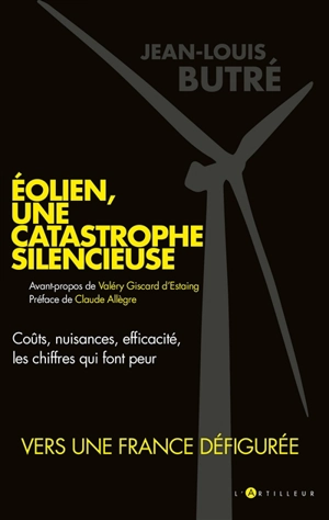 Eolien, une catastrophe silencieuse : coûts, nuisance, efficacité, les chiffres qui font peur - Jean-Louis Butré