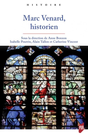 Marc Venard, historien : actes du colloque tenu à l'université Paris-Nanterre et à l'Académie de Rouen les 14 et 15 octobre 2016