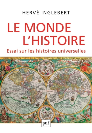 Le monde, l'histoire : essai sur les histoires universelles - Hervé Inglebert