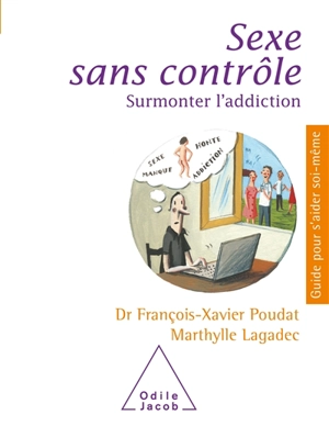 Sexe sans contrôle : surmonter l'addiction - François-Xavier Poudat