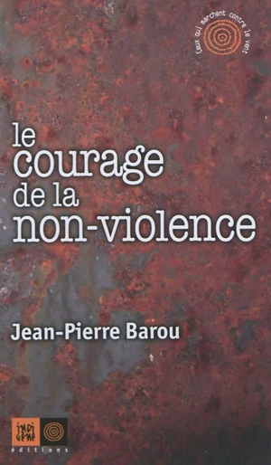 Le courage de la non-violence - Jean-Pierre Barou