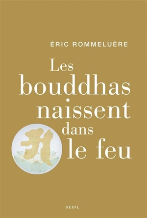 Les bouddhas naissent dans le feu - Eric Rommeluère