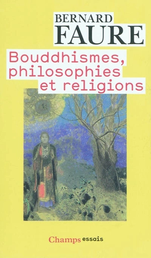 Bouddhismes, philosophies et religions - Bernard Faure