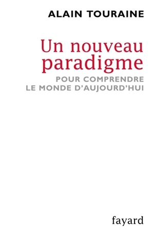 Un nouveau paradigme : pour comprendre le monde d'aujourd'hui - Alain Touraine