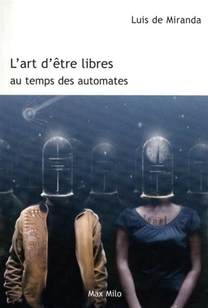 L'art d'être libres au temps des automates - Luis de Miranda