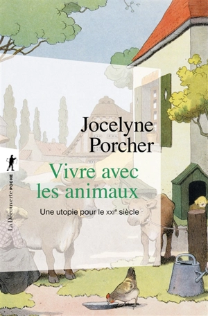 Vivre avec les animaux : une utopie pour le XXIe siècle - Jocelyne Porcher