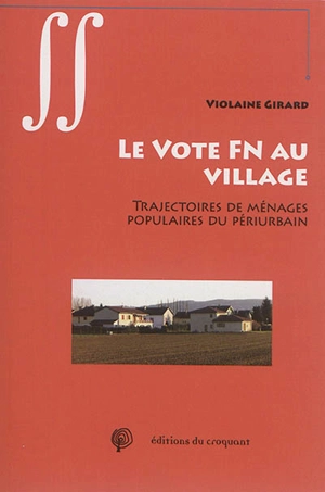 Le vote FN au village : trajectoires de ménages populaires du périurbain - Violaine Girard