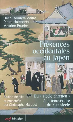 Présences occidentales au Japon : du siècle chrétien à la réouverture du XIXe siècle - Henri Bernard-Maitre