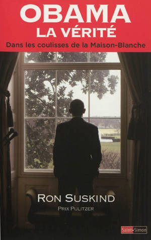 Obama, la vérité : dans les coulisses de la Maison-Blanche - Ron Suskind