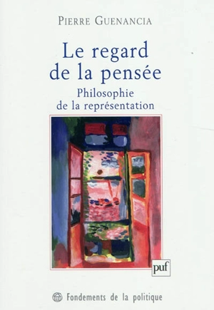 Le regard de la pensée : philosophie de la représentation - Pierre Guenancia