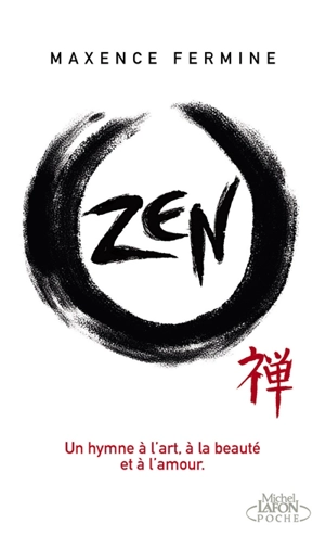Zen : un hymne à l'art, à la beauté et à l'amour - Maxence Fermine