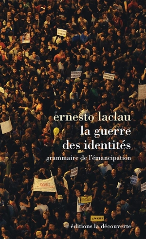 La guerre des identités : grammaire de l'émancipation - Ernesto Laclau