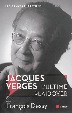 Jacques Vergès, l'ultime plaidoyer - Jacques Vergès