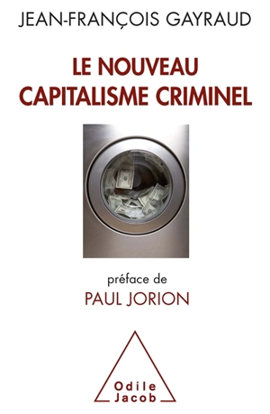 Le nouveau capitalisme criminel : crises financières, narcobanques, trading de haute fréquence - Jean-François Gayraud
