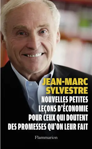 Nouvelles petites leçons d'économie pour ceux qui doutent des promesses qu'on leur fait - Jean-Marc Sylvestre