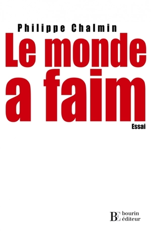 Le monde a faim : quelques réflexions sur l'avenir agricole et alimentaire de l'humanité au XXIe siècle - Philippe Chalmin