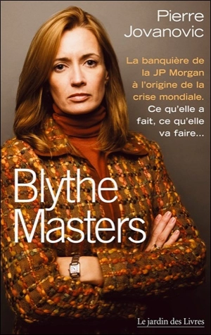Blythe Masters : la banquière de la JP Morgan à l'origine de la crise mondiale : ce qu'elle a fait, ce qu'elle va faire... - Pierre Jovanovic