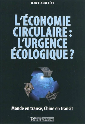 L'économie circulaire, l'urgence écologique ? : monde en transe, Chine en transit - Jean-Claude Lévy