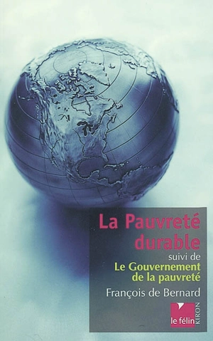 La pauvreté durable. Le gouvernement de la pauvreté - François de Bernard