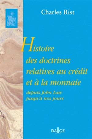 Histoire des doctrines relatives au crédit et à la monnaie depuis John Law jusqu'à nos jours - Charles Rist