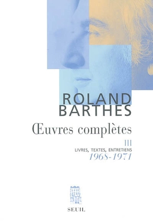 Oeuvres complètes : livres, textes, entretiens. Vol. 3. 1968-1971 - Roland Barthes