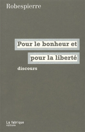 Robespierre, pour le bonheur et pour la liberté : discours - Maximilien de Robespierre