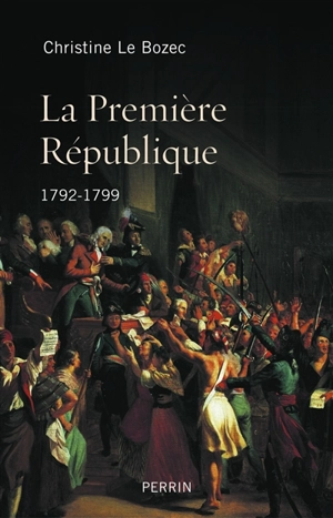 La Première République (1792-1799) - Christine Le Bozec