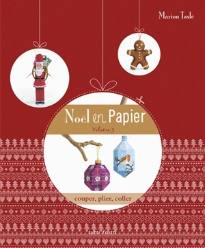 Noël en papier : 27 décors à réaliser, couper, plier, coller. Vol. 3 - Marion Taslé