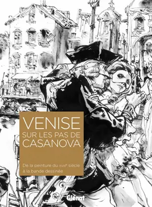 Venise sur les pas de Casanova : de la peinture du XVIIIe siècle à la bande dessinée