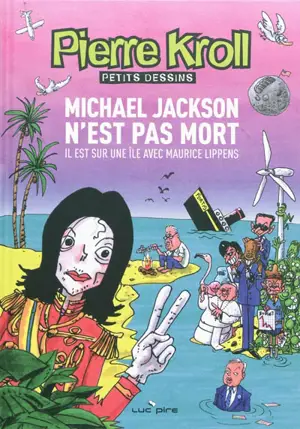 Petits dessins. Michael Jackson n'est pas mort, il est sur une île avec Maurice Lippens - Pierre Kroll