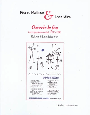 Ouvrir le feu : correspondance croisée, 1933-1983 : augmentée de lettres d'André Breton, Jacques Dupin et Pierre Loeb - Pierre Matisse