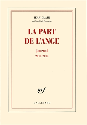 La part de l'ange : journal 2012-2015 - Jean Clair