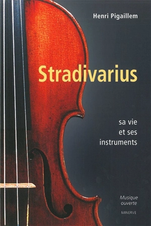 Stradivarius : sa vie et ses instruments - Henri Pigaillem