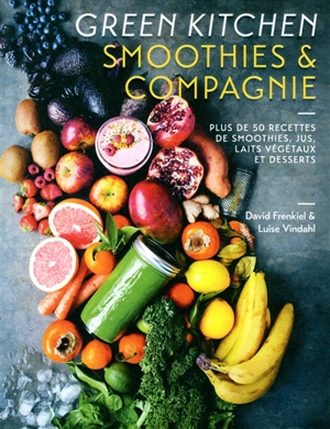 Green kitchen : smoothies & compagnie : plus de 50 recettes de smoothies, jus, laits végétaux et desserts - David Frenkiel