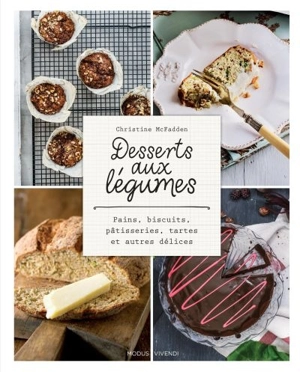 Desserts aux légumes : pains, biscuits, pâtisseries, tartes et autres délices - Christine McFadden