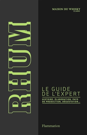 Rhum, le guide de l'expert : histoire, élaboration, pays de production, dégustation - La Maison du whisky (Paris)