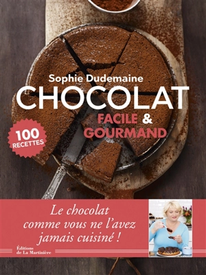 Chocolat facile & gourmand : 100 recettes - Sophie Dudemaine