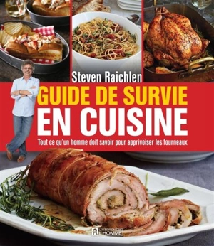 Guide de survie en cuisine : tout ce qu'un homme doit savoir pour apprivoiser les fourneaux - Steven Raichlen