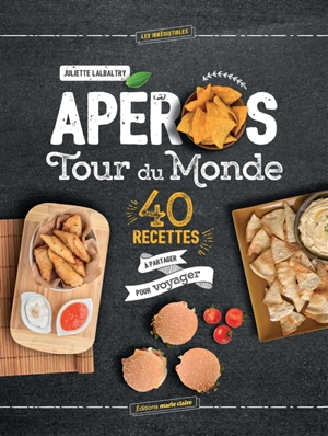 Apéros tour du monde : 40 recettes à partager pour voyager - Juliette Lalbaltry