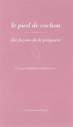 Le pied de cochon : dix façons de le préparer - Georges Audabram