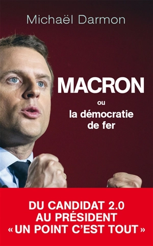 Macron ou La démocratie de fer - Michaël Darmon