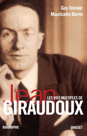 Les vies multiples de Jean Giraudoux : chroniques d'une oeuvre - Guy Teissier