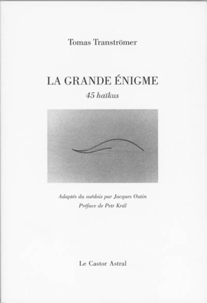 La grande énigme : 45 haïkus - Tomas Tranströmer