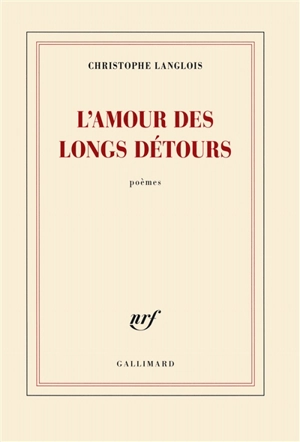 L'amour des longs détours : poèmes - Christophe Langlois