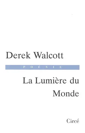 La lumière du monde - Derek Walcott