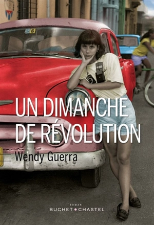 Un dimanche de révolution - Wendy Guerra
