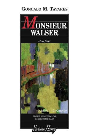 Le quartier ou O Bairro. Monsieur Walser et la forêt - Gonçalo M. Tavares