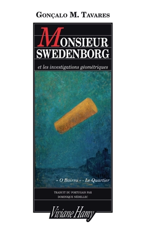 Le quartier ou O Bairro. Monsieur Swedenborg et les investigations géométriques - Gonçalo M. Tavares